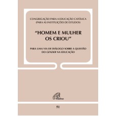 HOMEM E MULHER OS CRIOU - DOC. 51: PARA UMA VIA DE DIÁLOGO SOBRE A QUESTÃO DO GENDER NA EDUCAÇÃO
