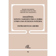 AMAZÔNIA - NOVOS CAMINHOS PARA A IGREJA E PARA UMA ECOLOGIA INTEGRAL -DOC 52: INSTRUMENTUM LABORIS