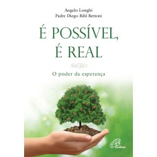 É POSSÍVEL, É REAL: O PODER DA ESPERANÇA