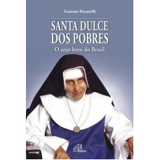 SANTA DULCE DOS POBRES: O ANJO BOM DO BRASIL