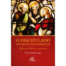 O DISCIPULADO NO NOVO TESTAMENTO: REFLEXÕES BÍBLICAS E ESPIRITUAIS