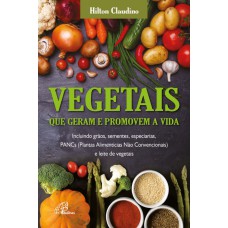 VEGETAIS QUE GERAM E PROMOVEM A VIDA - INCLUINDO GRÃOS, SEMENTES, ESPECIARIAS, PANCS E LEITE DE VEGETAIS