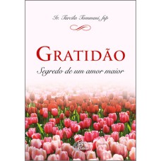 GRATIDÃO: SEGREDO DE UM AMOR MAIOR