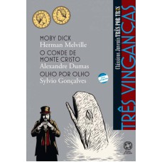 TRÊS VINGANÇAS - MOBY DICK / O CONDE DE MONTE CRISTO / OLHO POR OLHO