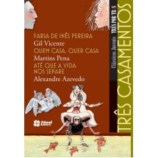 TRÊS CASAMENTOS - FARSA DE INÊS PEREIRA / QUEM CASA, QUER CASA / ATÉ QUE A VIDA NOS SEPARE