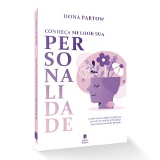 CONHEÇA MELHOR A SUA PERSONALIDADE: E SAIBA COMO UTILIZAR O POTENCIAL QUE HÁ EM VOCÊ PARA MELHORAR SEUS RELACIONAMENTOS PESSOAIS