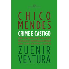 CHICO MENDES - CRIME E CASTIGO