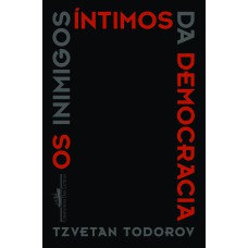 OS INIMIGOS ÍNTIMOS DA DEMOCRACIA