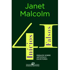 41 INÍCIOS FALSOS: ENSAIOS SOBRE ARTISTAS E ESCRITORES