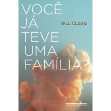 VOCÊ JÁ TEVE UMA FAMÍLIA?