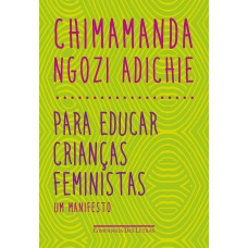 PARA EDUCAR CRIANÇAS FEMINISTAS