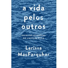 A VIDA PELOS OUTROS: ESCOLHAS ALTRUÍSTAS NO LIMITE DA ÉTICA