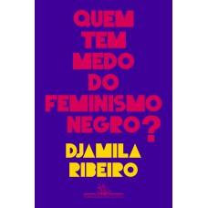 QUEM TEM MEDO DO FEMINISMO NEGRO?