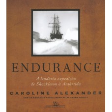 ENDURANCE (NOVA EDIÇÃO): A LENDÁRIA EXPEDIÇÃO DE SHACKLETON À ANTÁRTIDA