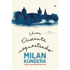 UM OCIDENTE SEQUESTRADO: OU A TRAGÉDIA DA EUROPA CENTRAL