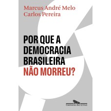 POR QUE A DEMOCRACIA BRASILEIRA NÃO MORREU?