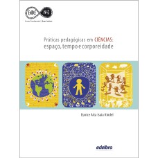 PRÁTICAS PEDAGÓGICAS EM CIÊNCIAS: ESPAÇO, TEMPO E CORPOREIDADE