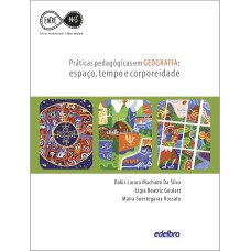 PRÁTICAS PEDAGÓGICAS EM GEOGRAFIA - ESPAÇO, TEMPO E CORPOREIDADE