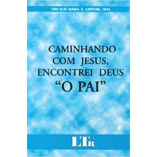 CAMINHANDO COM JESUS, ENCONTREI DEUS - O PAI - 1