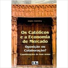 CATOLICOS E A ECONOMIA DE MERCADO, OS - 1