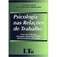 PSICOLOGIA NAS RELACOES DE TRABALHO - UMA NOVA VISAO PARA ADVOGADOS, JUIZES