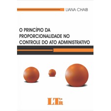 PRINCIPIO DA PROPORCIONALIDADE NO CONTROLE DO ATO ADMINISTRATIVO, O - 1