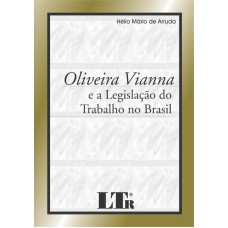 OLIVEIRA VIANNA E A LEGISLACAO DO TRABALHO NO BRASIL - 1