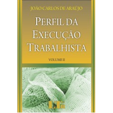 PERFIL DA EXECUCAO TRABALHISTA - VOL. II - 1