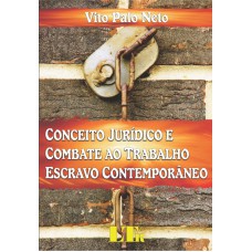 CONCEITO JURIDICO E COMBATE AO TRABALHO ESCRAVO CONTEMPORANEO - 1