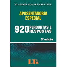 APOSENTADORIA ESPECIAL EM 920 PERGUNTAS E RESPOSTAS - 5