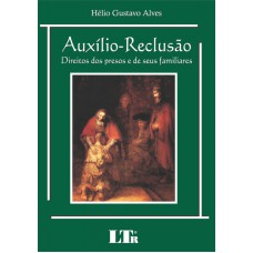 AUXILIO RECLUSAO DIREITOS DOS PRESOS E DE SEUS FAMILIARES - 1ª