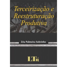 TERCEIRIZACAO E REESTRUTURACAO PRODUTIVA - 1