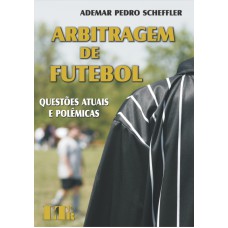 ARBITRAGEM DE FUTEBOL - QUESTOES ATUAIS E POLEMICAS - 1