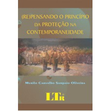 REPENSANDO O PRINCIPIO DA PROTECAO NA CONTEMPORANEIDADE