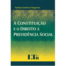 CONSTITUICAO E O DIREITO A PREVIDENCIA SOCIAL, A