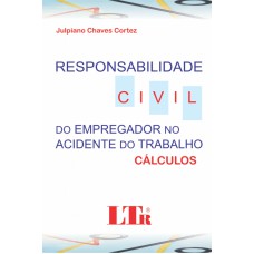 RESPONSABILIDADE CIVIL DO EMPREGADOR NO ACIDENTE DO TRABALHO - CALCULOS - 1