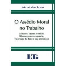 ASSEDIO MORAL NO TRABALHO, O - CONCEITO CAUSAS E...