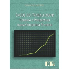 SAUDE DO TRABALHADOR - CENARIOS E PERSPECTIVAS NUMA CONJUNTURA PRIVATISTA - 1