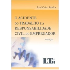 ACIDENTE DO TRABALHO E A RESPONSABILIDADE CIVIL DO EMPREGADOR, O - 5