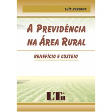 PREVIDENCIA NA AREA RURAL, A - BENEFICIO E CUSTEIO - 1