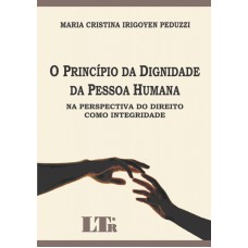 PRINCIPIO DA DIGNIDADE DA PESSOA HUMANA NA PERSPECTIVA DO DIREITO COMO INTE - 1