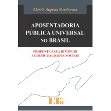 APOSENTADORIA PUBLICA UNIVERSAL NO BRASIL - PROPOSTA PARA DIMINUIR AS DESIG - 1