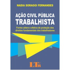 ACAO CIVIL PUBLICA TRABALHISTA - FORMA CELERE E EFETIVA DE PROTECAO DOS DIR - 1