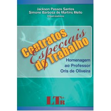 CONTRATOS ESPECIAIS DE TRABALHO - HOMENAGEM AO PROFESSOR ORIS DE OLIVEIRA - 1