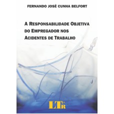 RESPONSABILIDADE OBJETIVA DO EMPREGADOR NOS ACIDENTES DE TRABALHO, A - 1