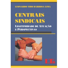 CENTRAIS SINDICAIS - LEGITIMIDADE DE ATUACAO E PERSPECTIVAS - 1