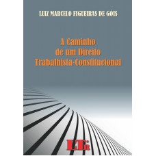 CAMINHO DE UM DIREITO TRABALHISTA-CONSTITUCIONAL, A - 1