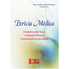 PERICIA MEDICA - ESTABELECENDO NEXO, AVALIANDO DANOS E CONSTATANDO INCAPACI - 1