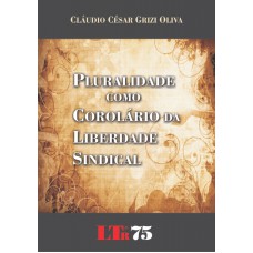 PLURALIDADE COMO COROLARIO DA LIBERDADE SINDICAL - 1