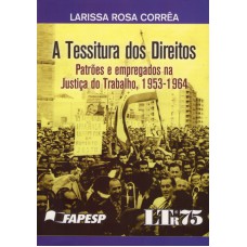 TESSITURA DOS DIREITOS, A - PATROES E EMPREGADOS NA JUSTICA DO TRABALHO, 19 - 1